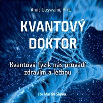 Kvantový doktor – Kvantový fyzik nás provádí zdravím a léčbou