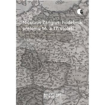 Nicolaus Zangius: hudebník přelomu 16. a 17. století (978-80-210-9716-2)