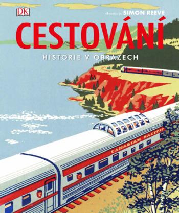 Cestování - Historie v obrazech - R. G. Grant, Simon Adams, Andrew Humphreys