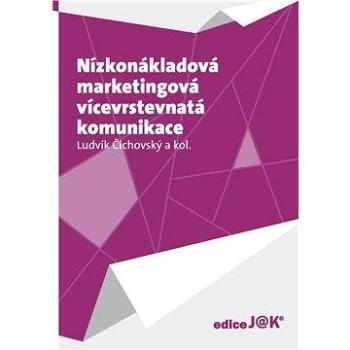 Nízkonákladová marketingová vícevrstevnatá komunikace (978-80-904-6455-1)