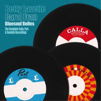 Bettye LaVette, & Carol Fran - Bluesoul Belles: The Complete Calla, Port & Roulette Recordings, CD