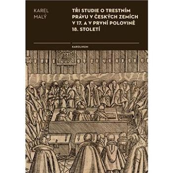 Tři studie o trestním právu v českých zemích v 17. a v první polovině 18. století (9788024633022)