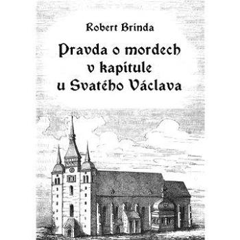 Pravda o mordech v kapitule u Svatého Václava (978-80-751-2511-8)