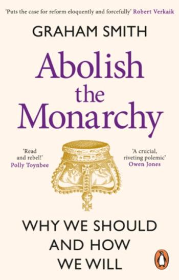 Abolish the Monarchy - Smith Graham