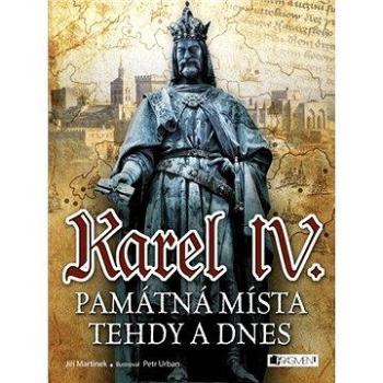 Karel IV. - Památná místa tehdy a dnes (978-80-253-2712-8)