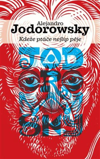 Kdeže ptáče nejlíp pěje - Alejandro Jodorowsky