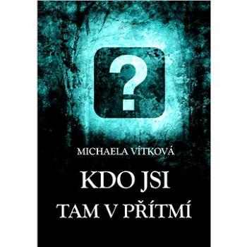 Kdo jsi tam v přítmí (999-00-033-8075-3)