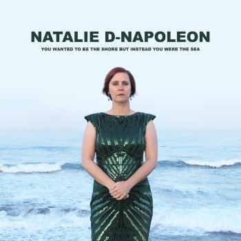 NAPOLEON, NATALIE-D - YOU WANTED TO BE THE SHORE BUT INSTEAD YOU WERE THE SEA, CD