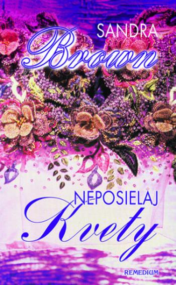 Neposielaj kvety - Sandra Brown