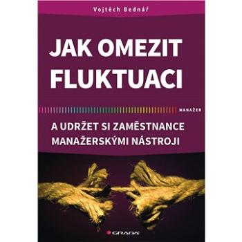 Jak omezit fluktuaci a udržet si zaměstnance manažerskými nástroji (978-80-271-0648-6)