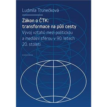 Zákon o ČTK: Transformace na půli cesty (9788024630878)