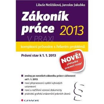 Zákoník práce 2013 v praxi - komplexní průvodce (978-80-247-4629-6)