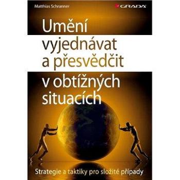 Umění vyjednávat a přesvědčit v obtížných situacích (978-80-247-3609-9)