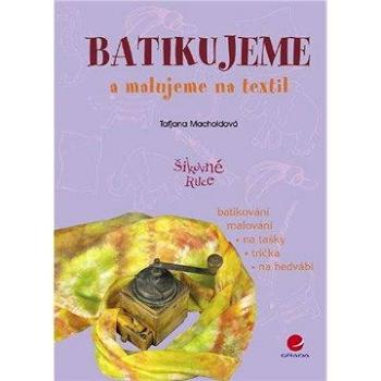 Batikujeme a malujeme na textil (80-247-1467-1)