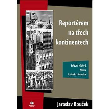 Reportérem na třech kontinentech (978-80-870-2749-3)