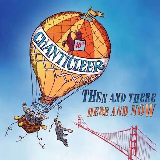 Chanticleer, CHANTICLEER - THEN AND THERE - HERE AND CD, CD