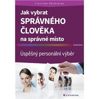 Jak vybrat správného člověka na správné místo (978-80-247-5768-1)