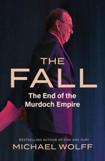 The Fall: The End of the Murdoch Empire - Michael Wolff