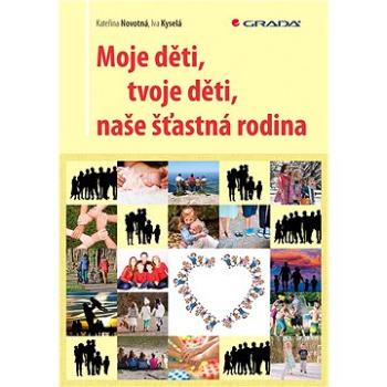 Moje děti, tvoje děti, naše šťastná rodina (978-80-247-2891-9)