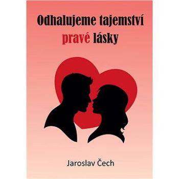 Odhalujeme tajemství pravé lásky (999-00-017-3324-7)