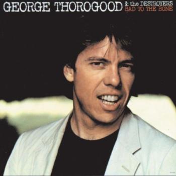 THOROGOOD GEORGE - BAD TO THE BONE, Vinyl