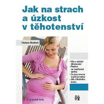 Jak na strach a úzkost v těhotenství (978-80-247-5469-7)