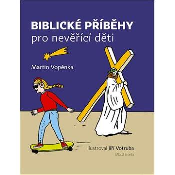 Biblické příběhy pro nevěřící děti (978-80-204-4678-7)