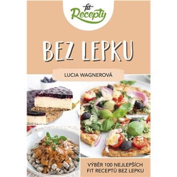 Fit recepty Bez lepku: Výběr 100 nejlepších fit receptů bez lepku (978-80-974299-3-5)