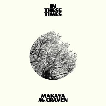 MAKAYA MCCRAVEN - IN THESE TIMES, CD