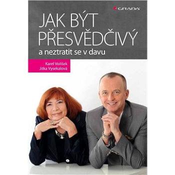 Jak být přesvědčivý a neztratit se v davu (978-80-247-5385-0)