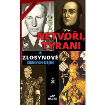 Netvoři, tyrani a zlosynové českých dějin (978-80-722-9263-9)