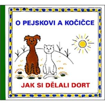 O pejskovi a kočičce Jak si dělali dort (978-80-7340-027-9)