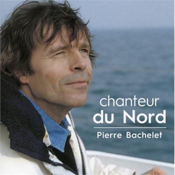 Bachelet, Pierre - Chanteur Du Nord, CD