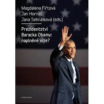 Prezidentství Baracka Obamy: naplněné vize? (9788024635712)