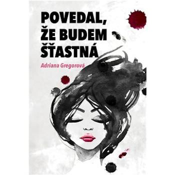 Povedal, že budem šťastná (978-80-898-6135-4)