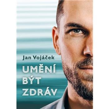 Jan Vojáček: Umění být zdráv (978-80-264-3031-5)