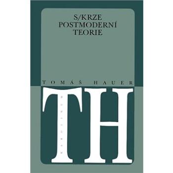 Skrze postmoderní teorie (9788024625928)