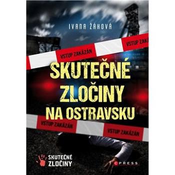 Skutečné zločiny na Ostravsku (978-80-264-4580-7)