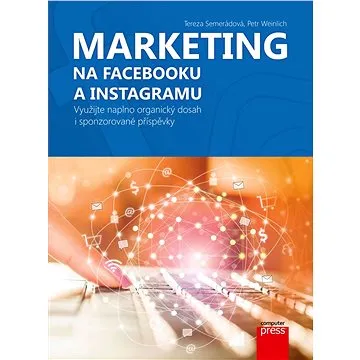 Marketing na Facebooku a Instagramu: Využijte naplno organický dosah i sponzorované příspěvky (978-80-251-4959-1)
