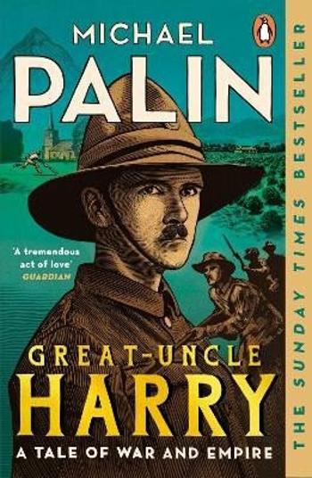 Great-Uncle Harry: A Tale of War and Empire - Michael Palin