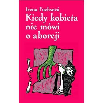 Kiedy kobieta nie mówi o aborcji (978-80-874-3131-3)