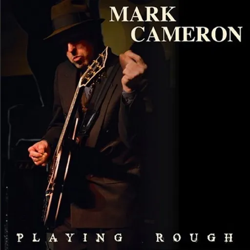 Mark Cameron, PLAYING ROUGH, CD