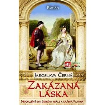 Zakázaná láska - neposlušný syn českého krále a krásná Filipina (978-80-746-6531-8)