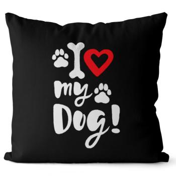 Vankúš I love my dog (Velikost: 55 x 55 cm)