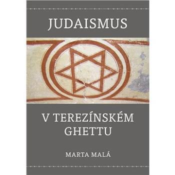 Judaismus v terezínském ghettu (978-80-87343-99-9)