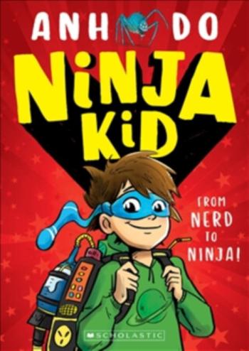 Ninja Kid: From Nerd to Ninja - Anh Do