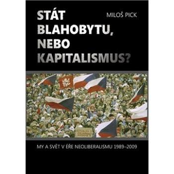 Stát blahobytu, nebo kapitalismus? My a svět v éře neoliberalismu 1989-2009. (978-80-902-8314-5)