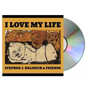 Stephen J. Kalinich, I LOVE MY LIFE, CD