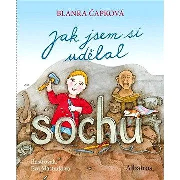 Jak jsem si udělal sochu (978-80-000-4427-9)