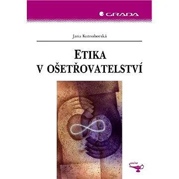 Etika v ošetřovatelství (978-80-247-2069-2)